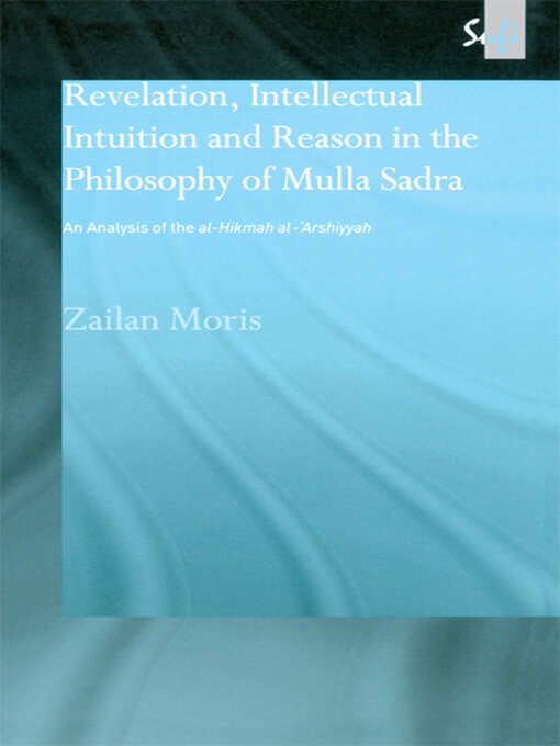 Title details for Revelation, Intellectual Intuition and Reason in the Philosophy of Mulla Sadra by Zailan Moris - Available